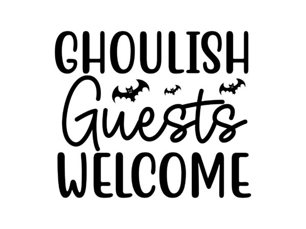 Ghoulish guests welcome svg cut file t shirt design template
