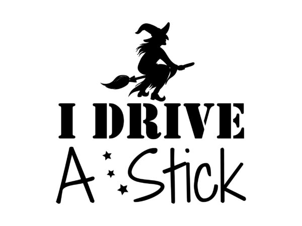 I drive a stick svg cut file t shirt design for sale