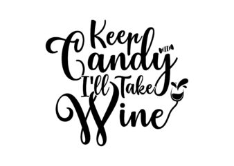Keep Candy I’ll Take Wine SVG Cut File