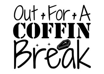 Out For A Coffin Break SVG Cut File t shirt design online