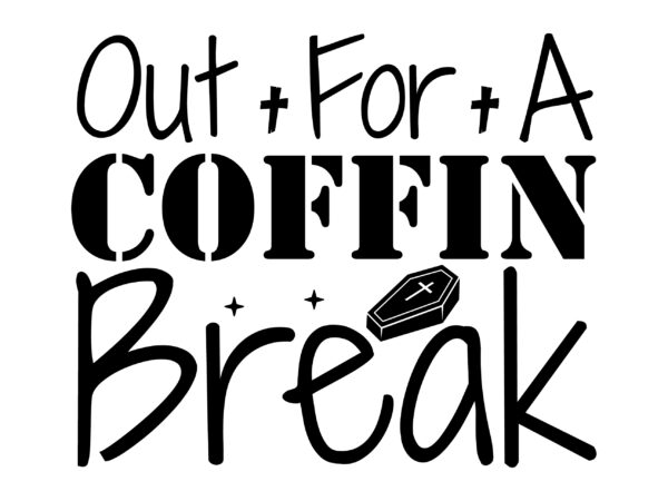 Out for a coffin break svg cut file t shirt design online