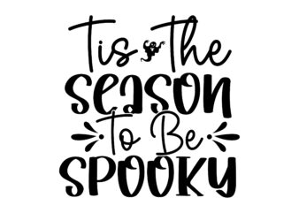 Tis The Season To Be Spooky SVG Cut File t shirt designs for sale