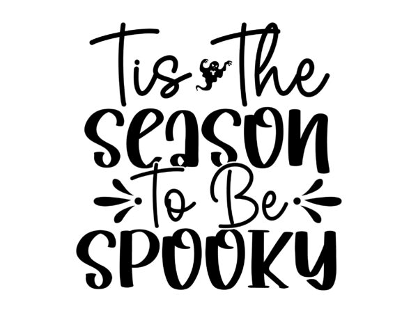 Tis the season to be spooky svg cut file t shirt designs for sale