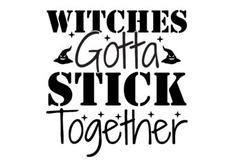 Witches Gotta Stick Together SVG Cut File t shirt design for sale