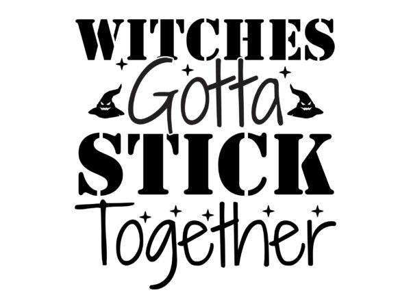 Witches gotta stick together svg cut file t shirt design for sale
