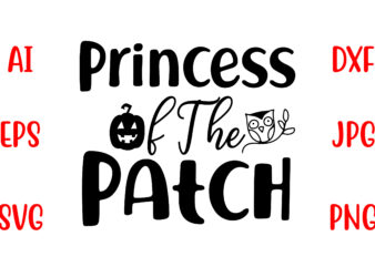 Princess Of The Patch SVG Cut File t shirt illustration