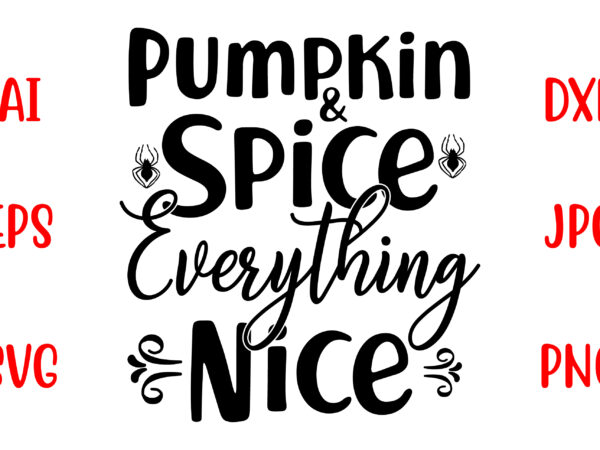 Pumpkin and spice everything nice svg cut file t shirt illustration