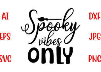 Spooky Vibes Only SVG Cut File t shirt template vector