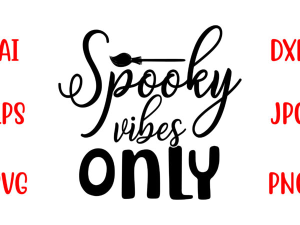 Spooky vibes only svg cut file t shirt template vector