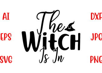 The Witch Is In SVG Cut File t shirt designs for sale
