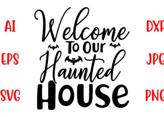 Welcome To Our Haunted House SVG Cut File t shirt design for sale