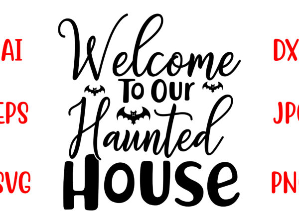 Welcome to our haunted house svg cut file t shirt design for sale