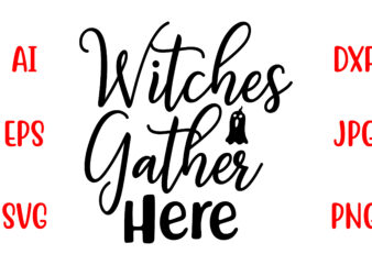 Witches Gather Here SVG Cut File t shirt design for sale
