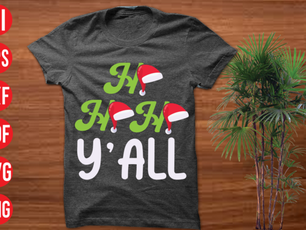 Ho ho ho y’all t shirt design, ho ho ho y’all svg cut file , ho ho ho y’all svg design,christmas t shirt designs, christmas t shirt design bundle, christmas