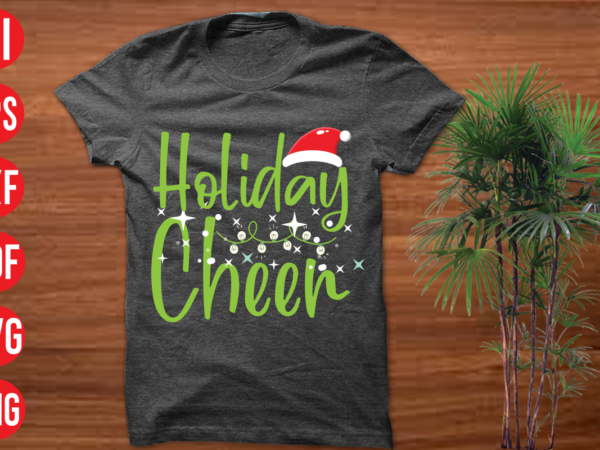 Holiday cheer t shirt design, holiday cheer svg cut file, holiday cheer svg design,christmas svg mega bundle , 220 christmas design , christmas svg bundle , 20 christmas t-shirt design