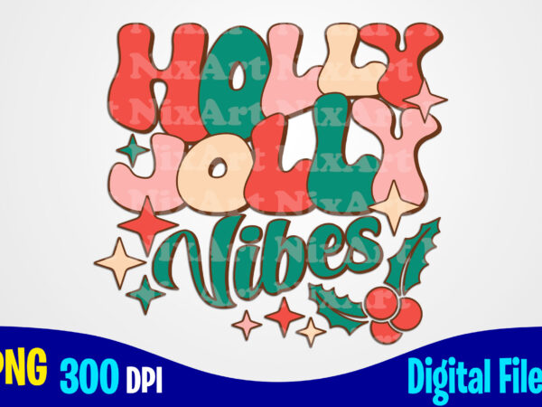Holly jolly vibes png, retro, aesthetic, stacked, christmas sublimation t shirt design
