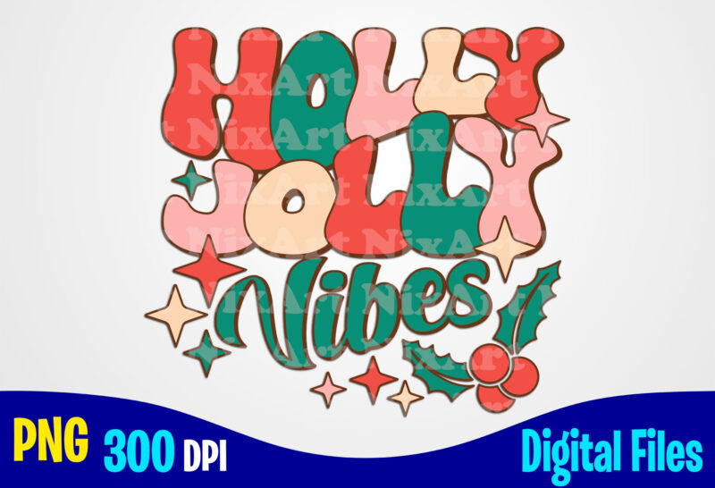 Holly Jolly Vibes png, Retro, Aesthetic, Stacked, Christmas sublimation t shirt design