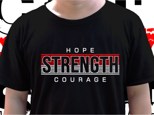 Hope strength courage, t shirt design graphic vector, svg, eps, png, ai