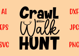 Crawl Walk Hunt SVG t shirt vector file