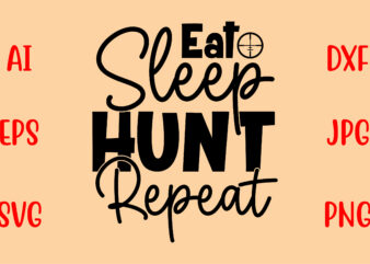 Eat Sleep Hunt Repeat SVG