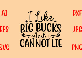 I Like Big Bucks And I Cannot Lie SVG t shirt design for sale