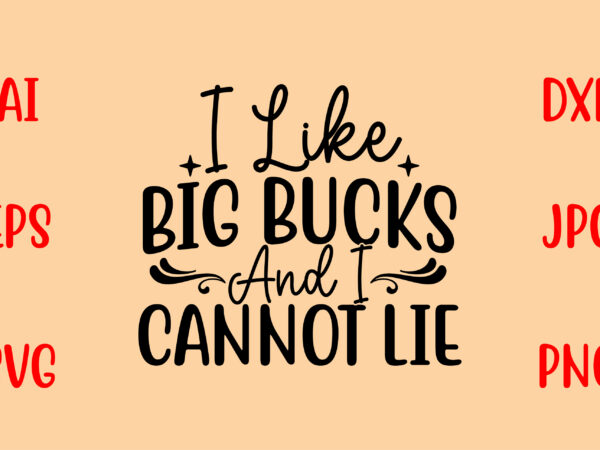 I like big bucks and i cannot lie svg t shirt design for sale