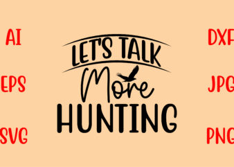 Let’s Talk More Hunting SVG t shirt vector graphic
