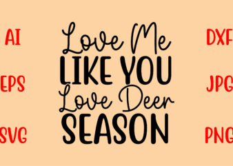Love Me Like You Love Deer Season SVG