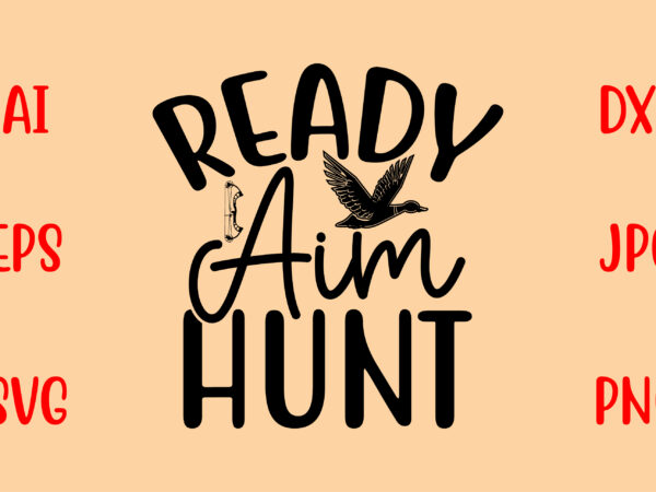 Ready aim hunt svg t shirt design online