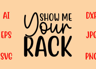 Show Me Your Rack SVG t shirt template vector