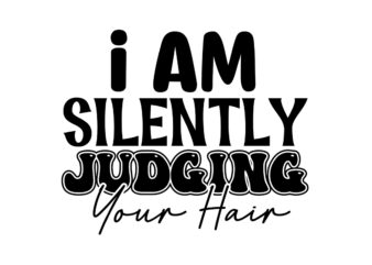 I Am Silently Judging Your Hair SVG t shirt design for sale