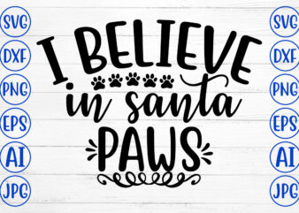 I BELIEVE IN SANTA PAWS SVG Cut File