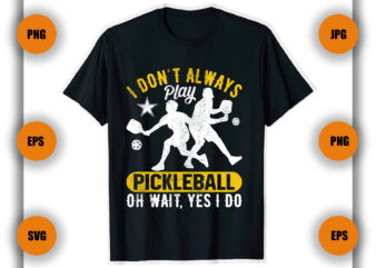 I don’t always play Pickleball T shirt , Pickleball t Shirt , Game player,