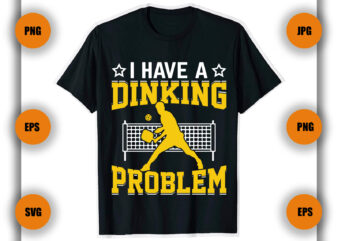 I Have a Dinking Problem Pickleball t Shirt Design, Pickleball shirts, Funny ball, Game,