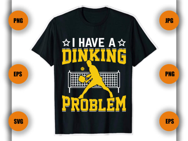 I have a dinking problem pickleball t shirt design, pickleball shirts, funny ball, game,