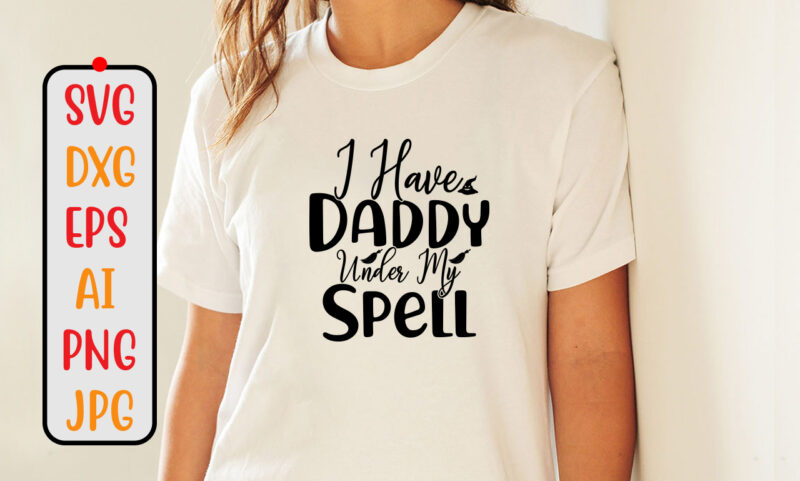 I Have Daddy Under My Spell SVG Cut File