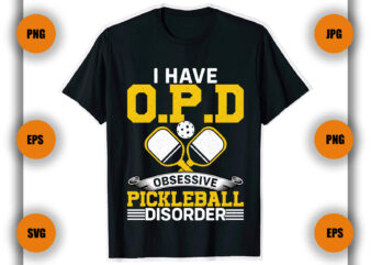 I Have O P D Obsessive Pickleball Disorder T Shirt, Pickleball T Shirt Design, Pickleball Game,