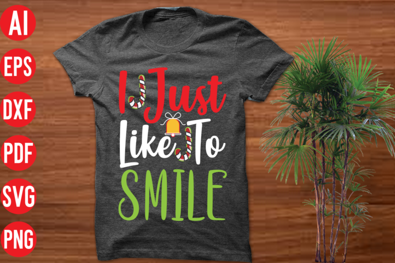 I Just Like To Smile T shirt design, I Just Like To Smile SVG cut file, I Just Like To Smile SVG design,christmas t shirt designs, christmas t shirt design