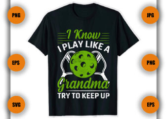 I know I play like a grandma Pickleball T shirt, Pickleball T Shirt, Game, funny,