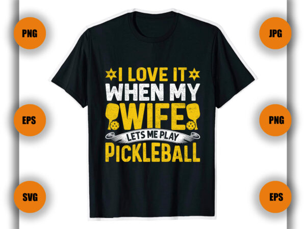 I love it when my wife pickleball t shirt design, pickleball t shirt, pickleball game.