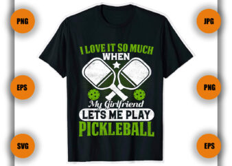 I Love It So Much When My Girlfriend Pickleball T shirt , Pickleball T shirt, shirts game,