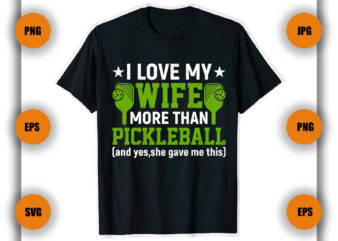 I-Love-My-Wife-More-Than-Pickleball T shirt , Pickleball Game, player,