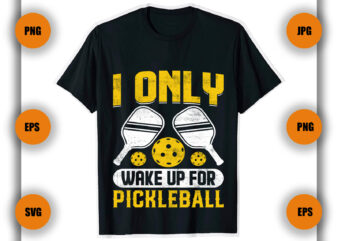 I Only Wake Up For Pickleball T Shirt, Game , Pickleball game,