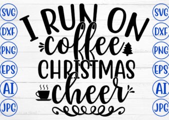 I RUN ON COFFEE CHRISTMAS CHEER SVG Cut File t shirt design for sale