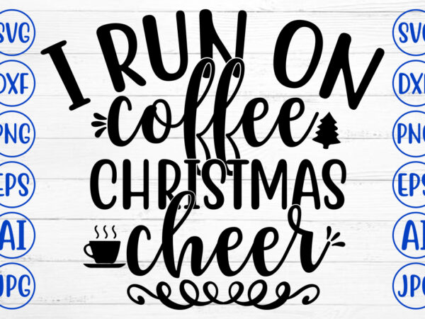 I run on coffee christmas cheer svg cut file t shirt design for sale