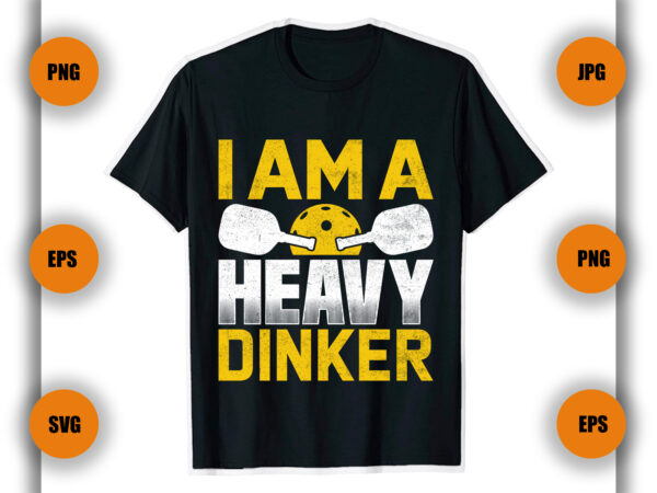 I am a heavy dinker pickleball t shirt, pickleball t shirt , game player,