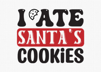 I ate Santa’s Cookies SVG t shirt design for sale