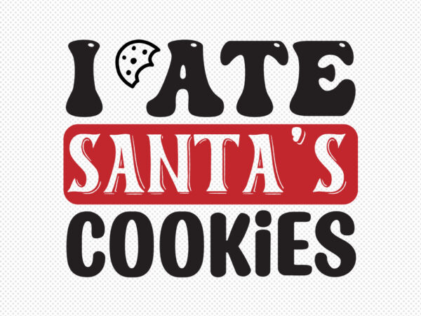 I ate santa’s cookies svg t shirt design for sale