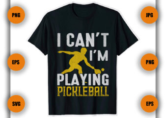 I can’t I’m playing pickleball t Shirt, Pickleball t Shirt Design, Game , Player,