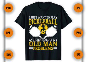 I just want to play pickleball T Shirt Design, pickleball T Shirt, Game , pickleball Player